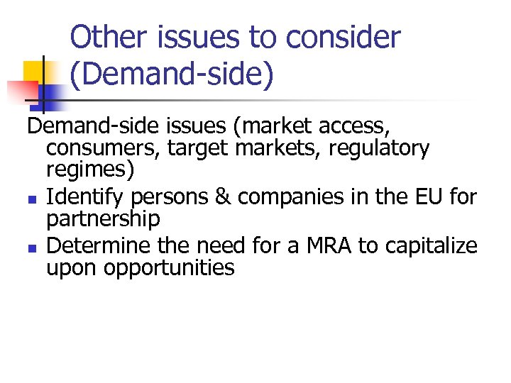 Other issues to consider (Demand-side) Demand-side issues (market access, consumers, target markets, regulatory regimes)