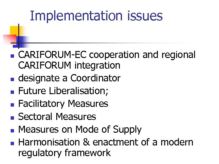 Implementation issues n n n n CARIFORUM-EC cooperation and regional CARIFORUM integration designate a