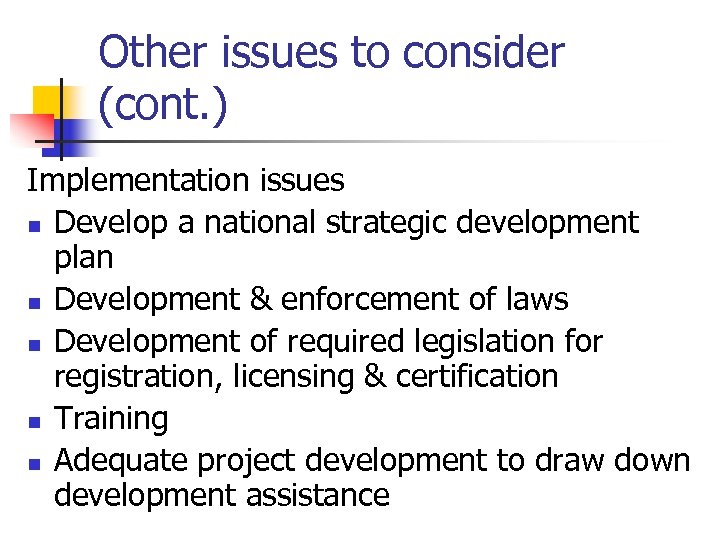 Other issues to consider (cont. ) Implementation issues n Develop a national strategic development