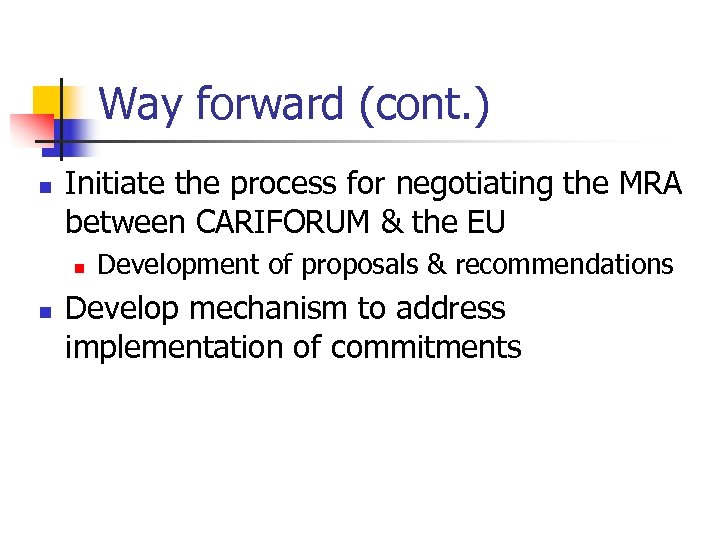 Way forward (cont. ) n Initiate the process for negotiating the MRA between CARIFORUM