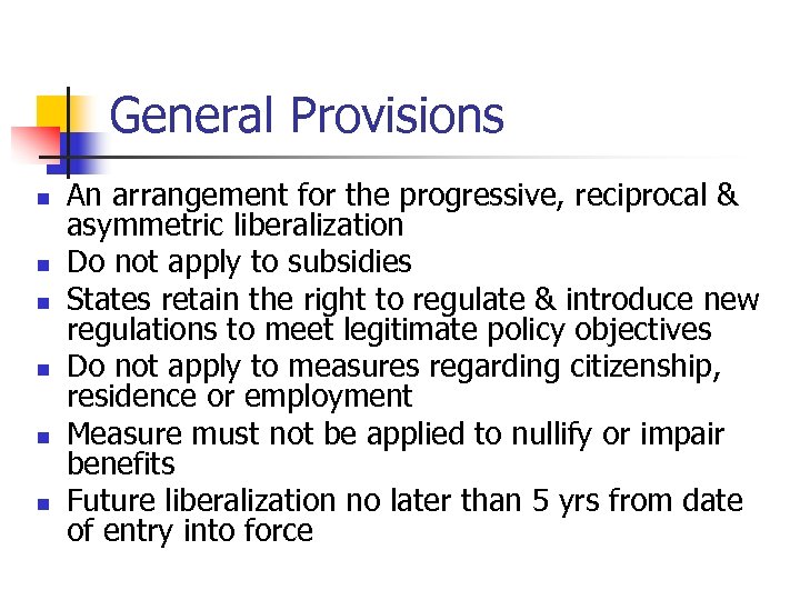 General Provisions n n n An arrangement for the progressive, reciprocal & asymmetric liberalization
