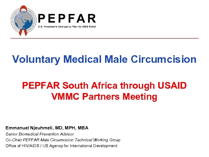 Voluntary Medical Male Circumcision PEPFAR South Africa through USAID VMMC Partners Meeting Emmanuel Njeuhmeli,