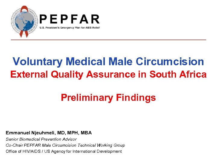 Voluntary Medical Male Circumcision External Quality Assurance in South Africa Preliminary Findings Emmanuel Njeuhmeli,