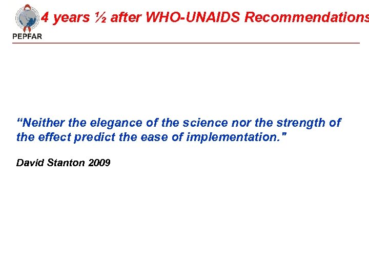 4 years ½ after WHO-UNAIDS Recommendations “Neither the elegance of the science nor the