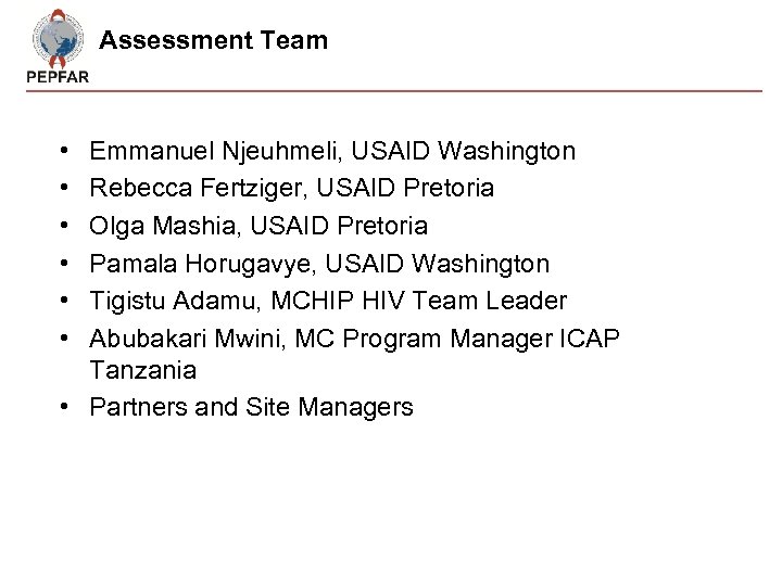 Assessment Team • • • Emmanuel Njeuhmeli, USAID Washington Rebecca Fertziger, USAID Pretoria Olga