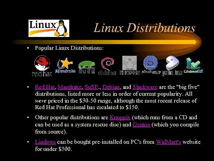 Linux Distributions • Popular Linux Distributions: • Red Hat, Mandrake, Su. SE. , Debian,