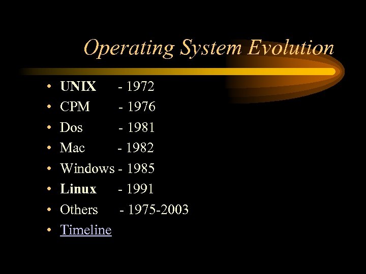 Operating System Evolution • • UNIX - 1972 CPM - 1976 Dos - 1981