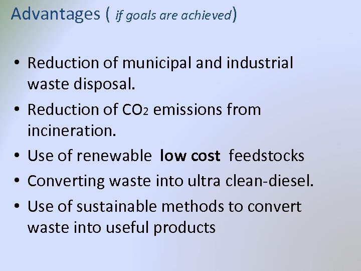 Advantages ( if goals are achieved) • Reduction of municipal and industrial waste disposal.