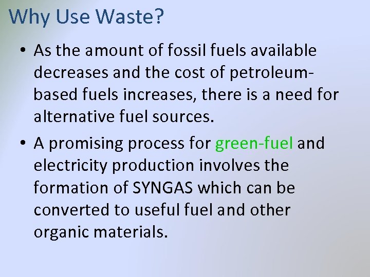 Why Use Waste? • As the amount of fossil fuels available decreases and the