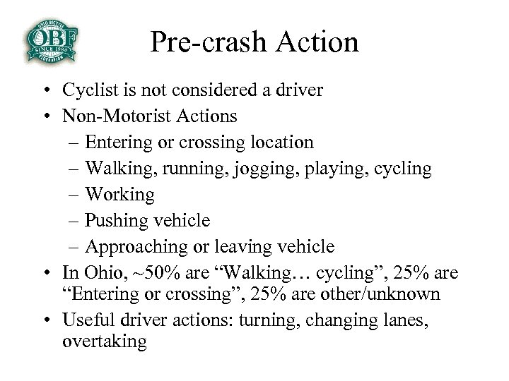 Pre-crash Action • Cyclist is not considered a driver • Non-Motorist Actions – Entering