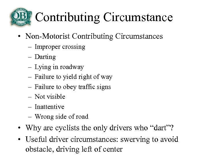 Contributing Circumstance • Non-Motorist Contributing Circumstances – – – – Improper crossing Darting Lying