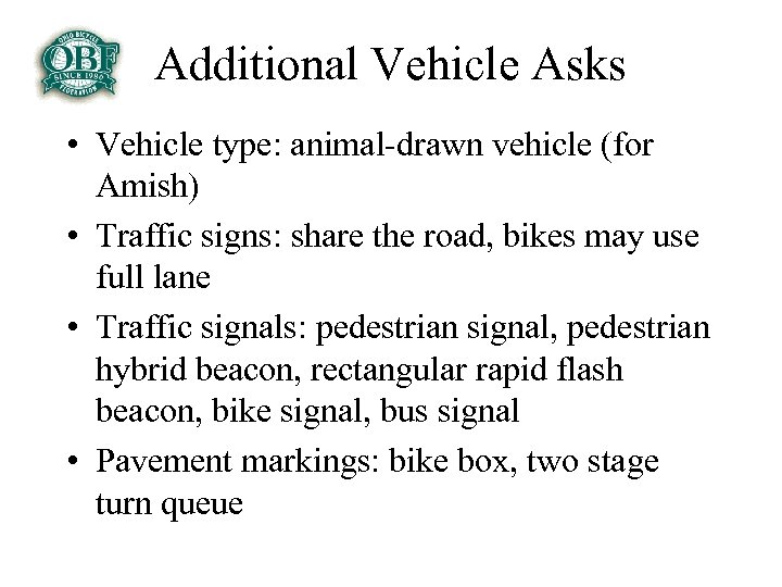 Additional Vehicle Asks • Vehicle type: animal-drawn vehicle (for Amish) • Traffic signs: share