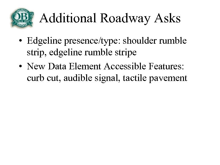 Additional Roadway Asks • Edgeline presence/type: shoulder rumble strip, edgeline rumble stripe • New