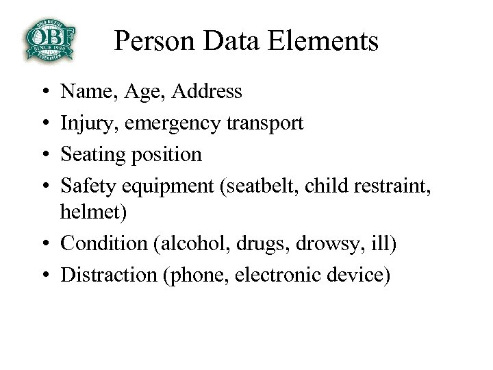Person Data Elements • • Name, Age, Address Injury, emergency transport Seating position Safety