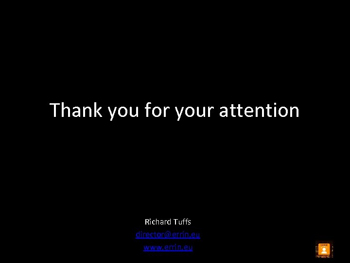 Thank you for your attention Richard Tuffs director@errin. eu www. errin. eu 