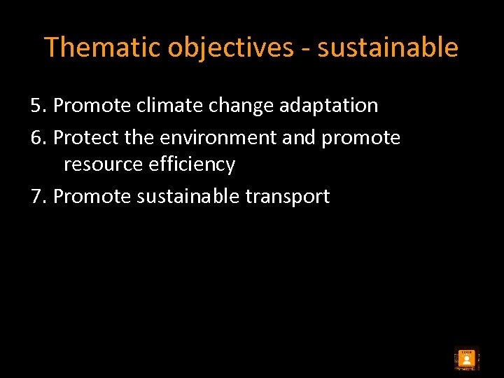 Thematic objectives - sustainable 5. Promote climate change adaptation 6. Protect the environment and