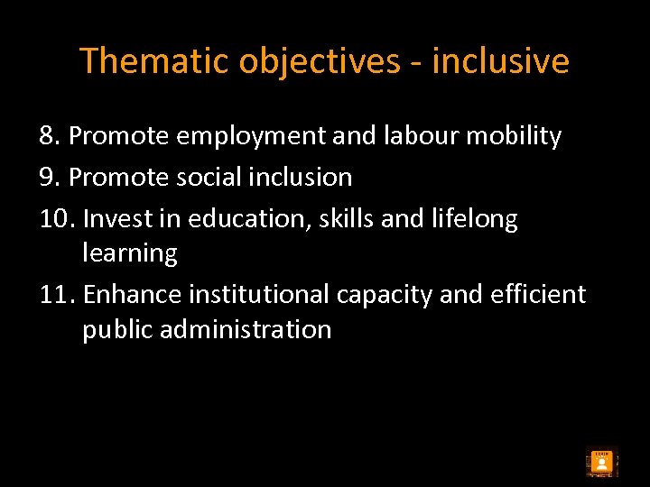 Thematic objectives - inclusive 8. Promote employment and labour mobility 9. Promote social inclusion