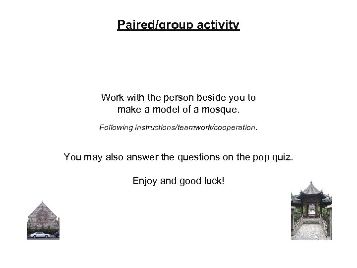 Paired/group activity Work with the person beside you to make a model of a