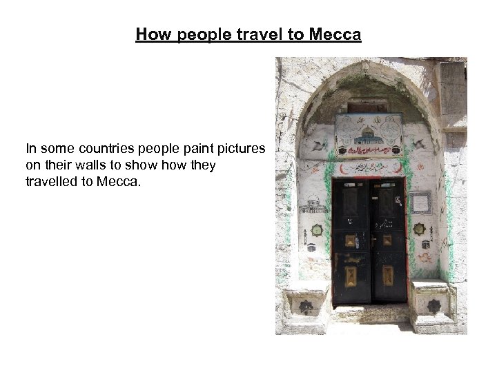 How people travel to Mecca In some countries people paint pictures on their walls
