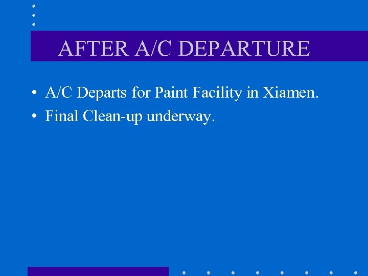 AFTER A/C DEPARTURE • A/C Departs for Paint Facility in Xiamen. • Final Clean-up