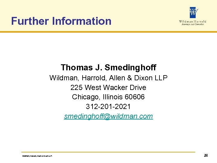 Further Information Thomas J. Smedinghoff Wildman, Harrold, Allen & Dixon LLP 225 West Wacker