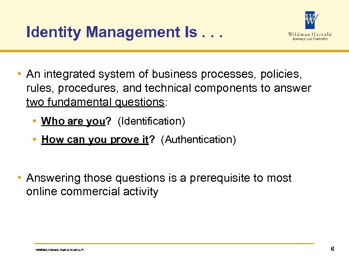 Identity Management Is. . . • An integrated system of business processes, policies, rules,