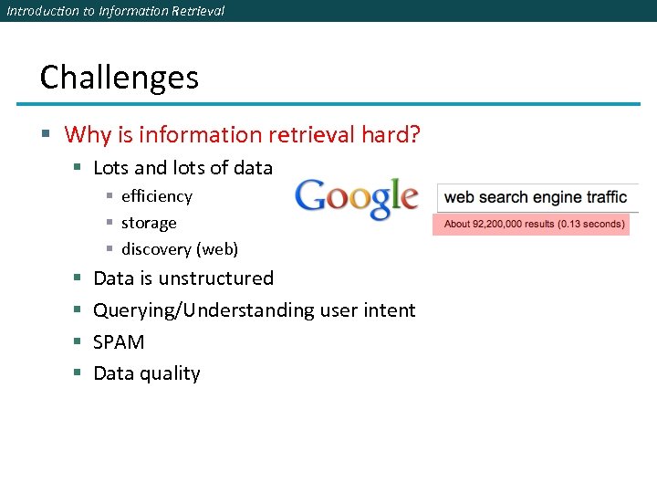 Introduction to Information Retrieval Challenges § Why is information retrieval hard? § Lots and
