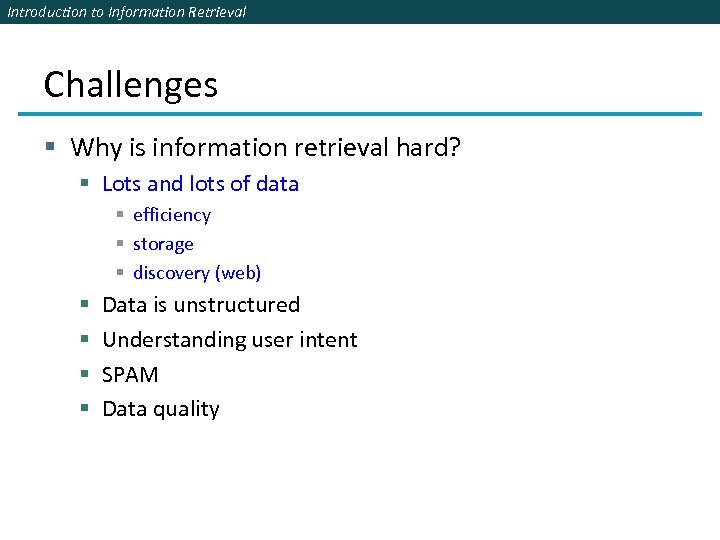 Introduction to Information Retrieval Challenges § Why is information retrieval hard? § Lots and