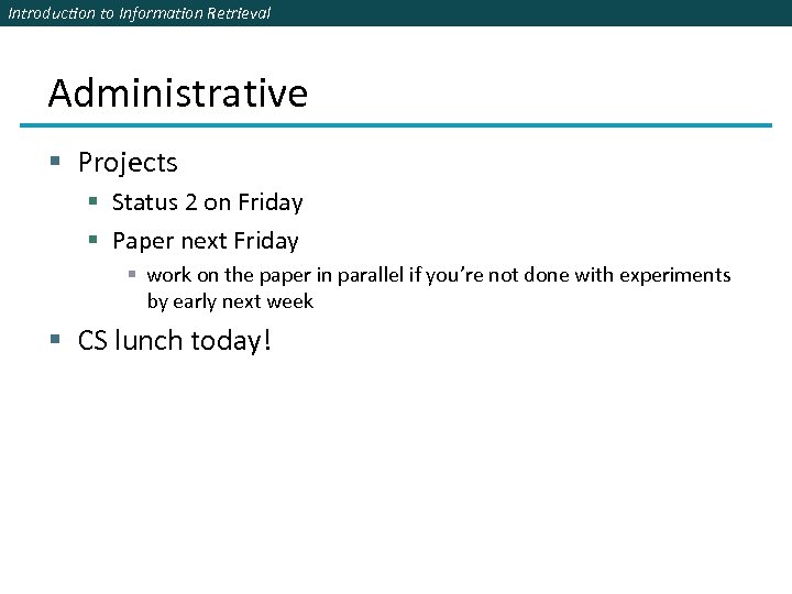 Introduction to Information Retrieval Administrative § Projects § Status 2 on Friday § Paper
