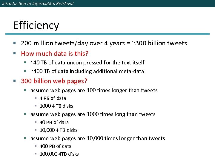 Introduction to Information Retrieval Efficiency § 200 million tweets/day over 4 years = ~300