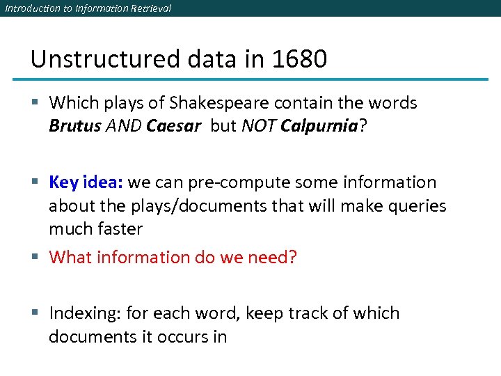 Introduction to Information Retrieval Unstructured data in 1680 § Which plays of Shakespeare contain