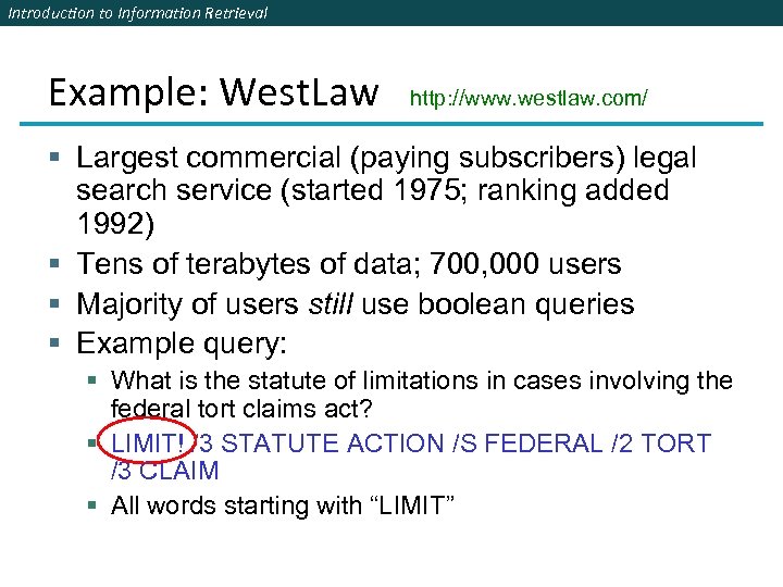 Introduction to Information Retrieval Example: West. Law http: //www. westlaw. com/ § Largest commercial