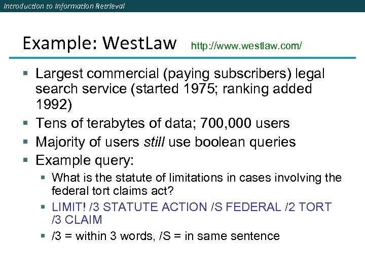 Introduction to Information Retrieval Example: West. Law http: //www. westlaw. com/ § Largest commercial