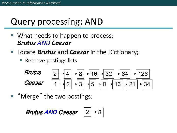 Introduction to Information Retrieval Query processing: AND § What needs to happen to process:
