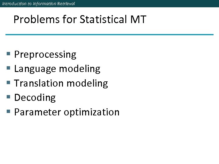 Introduction to Information Retrieval Problems for Statistical MT § Preprocessing § Language modeling §