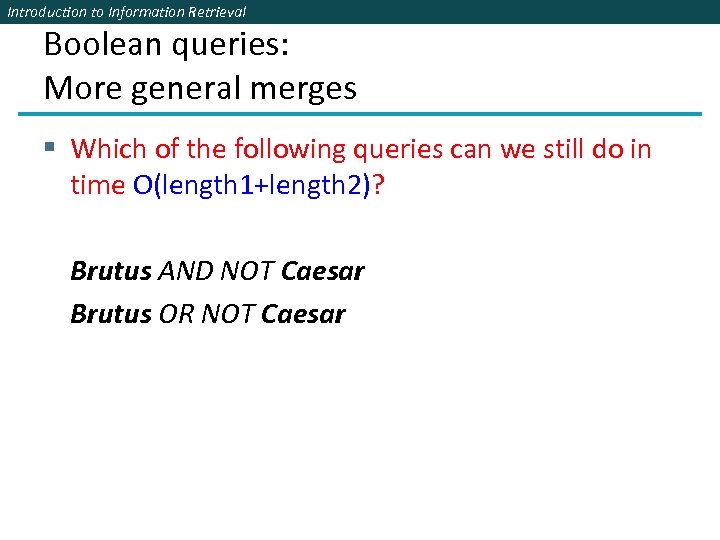 Introduction to Information Retrieval Boolean queries: More general merges § Which of the following
