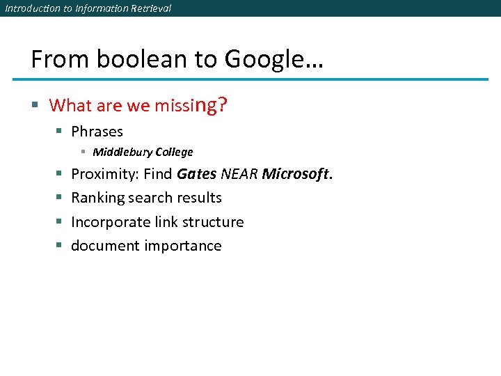 Introduction to Information Retrieval From boolean to Google… § What are we missing? §