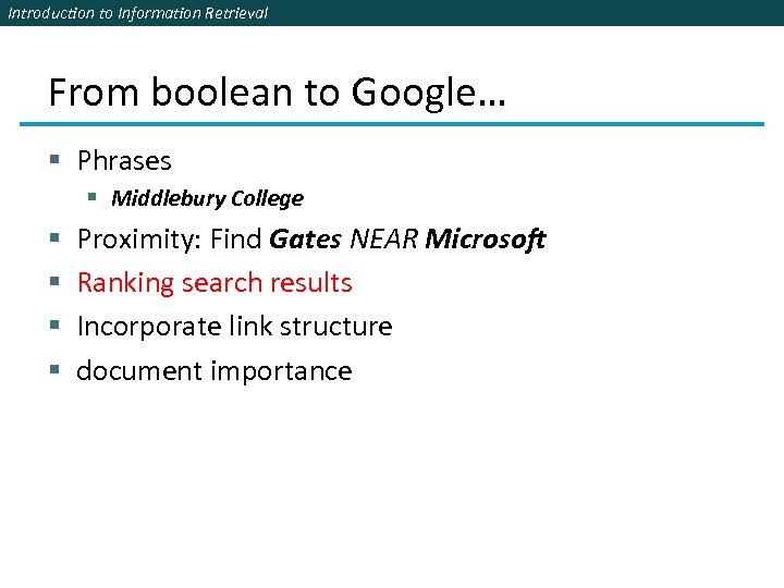 Introduction to Information Retrieval From boolean to Google… § Phrases § Middlebury College §