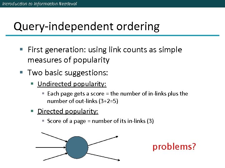 Introduction to Information Retrieval Query-independent ordering § First generation: using link counts as simple