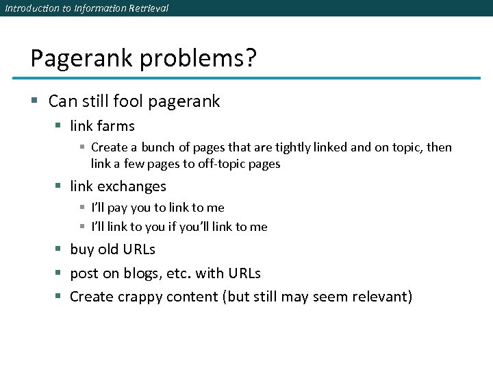 Introduction to Information Retrieval Pagerank problems? § Can still fool pagerank § link farms
