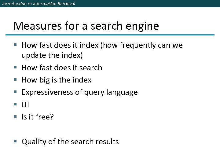 Introduction to Information Retrieval Measures for a search engine § How fast does it