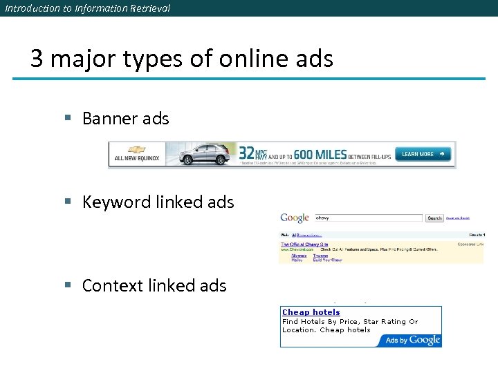 Introduction to Information Retrieval 3 major types of online ads § Banner ads §