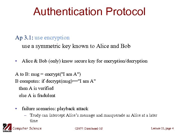 Authentication Protocol Ap 3. 1: use encryption use a symmetric key known to Alice