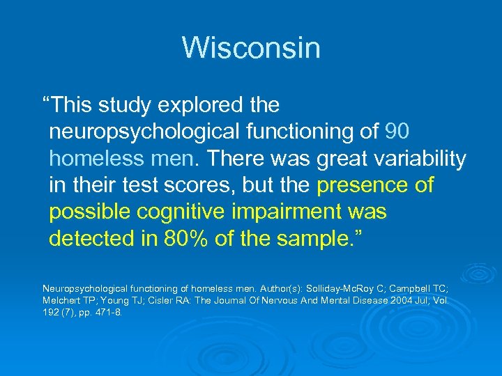 Wisconsin “This study explored the neuropsychological functioning of 90 homeless men. There was great