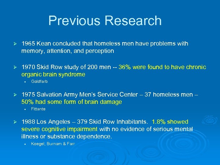 Previous Research Ø 1965 Kean concluded that homeless men have problems with memory, attention,