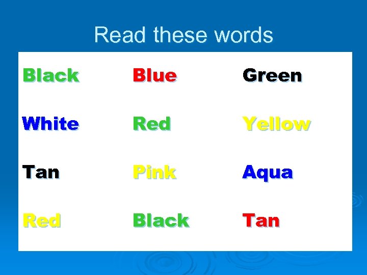 Read these words Black Blue Green White Red Yellow Tan Pink Aqua Red Black
