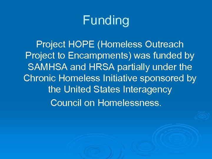 Funding Project HOPE (Homeless Outreach Project to Encampments) was funded by SAMHSA and HRSA