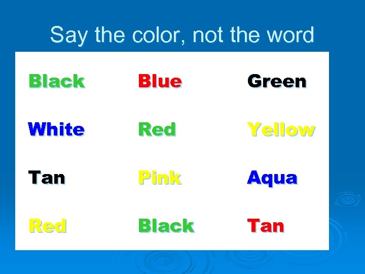 Say the color, not the word Black Blue Green White Red Yellow Tan Pink