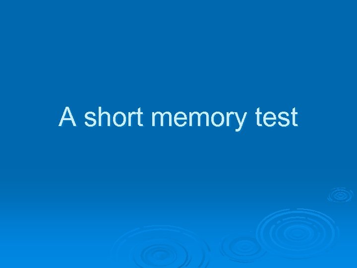 A short memory test 