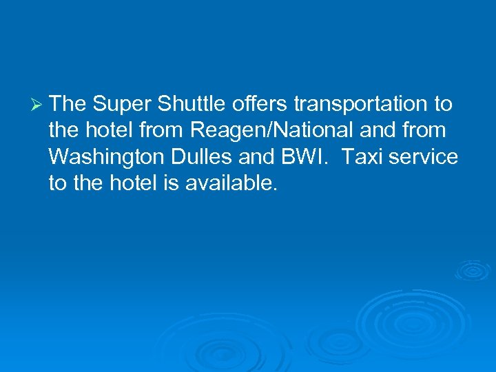 Ø The Super Shuttle offers transportation to the hotel from Reagen/National and from Washington
